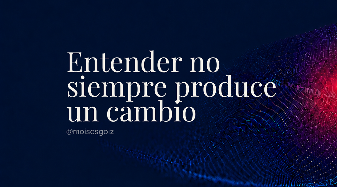 Entender no siempre produce un cambio