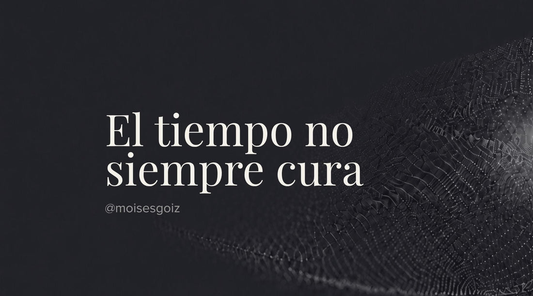 El tiempo no siempre cura