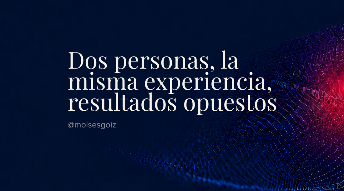 Dos personas, la misma experiencia, resultados opuestos