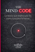 The Mind Code: La teoría que explica por fin como funciona la mente