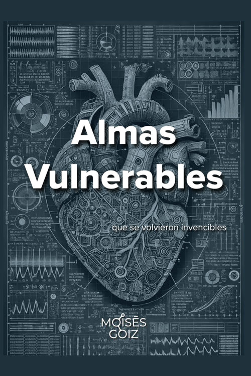 Portada del libro Almas Vulnerables que se volvieron invencibles de Moisés Goiz